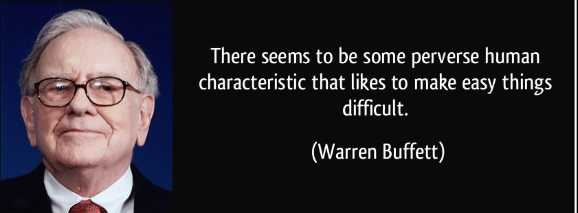 quote-there-seems-to-be-some-perverse-human-characteristic-that-likes-to-make-easy-things-difficult-warren-buffett-26810.jpg